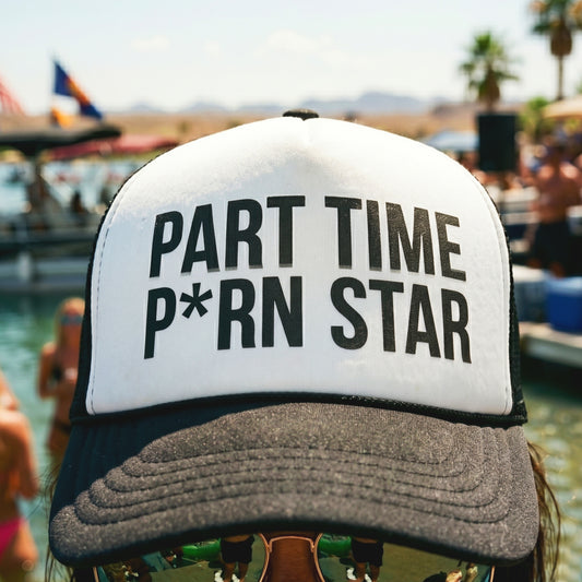 Part Time Porn Star Foam trucker hat